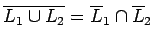 $\overline{L_1\cup L_2}=\overline L_1\cap \overline L_2$