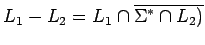 $L_1-L_2=L_1\cap\overline{\mbox{$\Sigma^*$}\cap L_2)}$