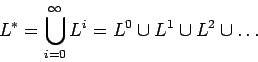 \begin{displaymath}L^*=\bigcup_{i=0}^\infty L^i=L^0\cup L^1\cup L^2\cup\dots \end{displaymath}