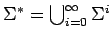 $\mbox{$\Sigma^*$}=\bigcup_{i=0}^\infty\Sigma^i$