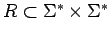 $R\subset\mbox{$\Sigma^*$}\times\mbox{$\Sigma^*$}$