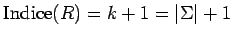 $\mathrm{Indice}(R)=k+1=\vert\Sigma\vert+1$