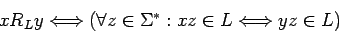 \begin{displaymath}xR_Ly \Longleftrightarrow (\forall z\in\mbox{$\Sigma^*$}: xz\in L \Longleftrightarrow yz\in L)\end{displaymath}