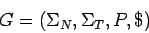 \begin{displaymath}G=(\Sigma_N,\Sigma_T,P,\$) \end{displaymath}