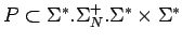 $P\subset\Sigma^*.\Sigma_N^+.\Sigma^*\times\Sigma^*$