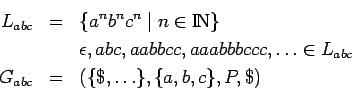 \begin{eqnarray*}
L_{abc} &=& \{a^nb^nc^n\;\vert\;n\in\bbbn\} \\
& & \epsilon,...
...c,\dots\in L_{abc} \\
G_{abc} &=& (\{\$,\dots\},\{a,b,c\},P,\$)
\end{eqnarray*}