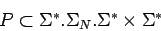 \begin{displaymath}P\subset\mbox{$\Sigma^*$}.\Sigma_N.\mbox{$\Sigma^*$}\times\mbox{$\Sigma^*$}\end{displaymath}