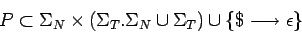 \begin{displaymath}P\subset\Sigma_N\times(\Sigma_T.\Sigma_N\cup\Sigma_T)
\cup\{\$\longrightarrow \epsilon\} \end{displaymath}