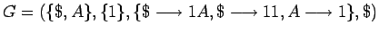 $G=(\{\$,A\},\{1\},\{\$\longrightarrow 1A,\$\longrightarrow 11,A\longrightarrow 1\},\$)$