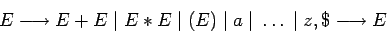 \begin{displaymath}E \longrightarrow E+E\;\vert\;E*E\;\vert\;(E)\;\vert\;a \;\vert\;\dots\;\vert\;z, \$\longrightarrow E \end{displaymath}