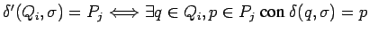 $\delta^\prime(Q_i,\sigma)=P_j
\Longleftrightarrow \exists q\in Q_i,p\in P_j \mbox{ con } \delta(q,\sigma)=p$