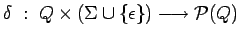 $\delta\;:\;Q\times(\Sigma\cup\{\epsilon\}) \longrightarrow {\cal P}(Q)$