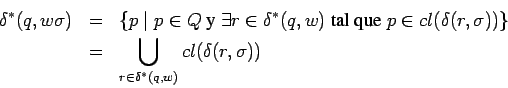 \begin{eqnarray*}
\delta^*(q,w\sigma) &=&
\{ p \;\vert\;p\in Q \mbox{ y } \ex...
...ma)) \} \\
&=& \bigcup_{r\in\delta^*(q,w)}cl(\delta(r,\sigma))
\end{eqnarray*}