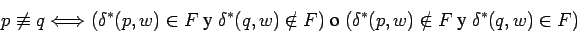 \begin{displaymath}p\not\equiv q\Longleftrightarrow
(\delta^*(p,w)\in F \mbox{...
...ox{ o }
(\delta^*(p,w)\notin F \mbox{ y } \delta^*(q,w)\in F)
\end{displaymath}