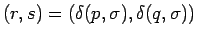 $(r,s)=(\delta(p,\sigma),\delta(q,\sigma))$