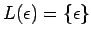 $L(\epsilon)=\{\epsilon\}$