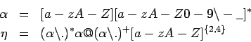 \begin{eqnarray*}
\alpha &=& [a-zA-Z][a-zA-Z0-9\backslash-\_]^* \\
\eta &=& (\alpha\backslash.)^*\alpha@(\alpha\backslash.)^+[a-zA-Z]^{\{2,4\}}
\end{eqnarray*}