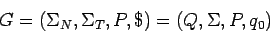 \begin{displaymath}G=(\Sigma_N,\Sigma_T,P,\$)=(Q,\Sigma,P,q_0) \end{displaymath}