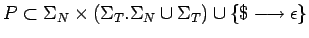 $P\subset\Sigma_N\times(\Sigma_T.\Sigma_N\cup\Sigma_T)\cup
\{\$\longrightarrow \epsilon\}$