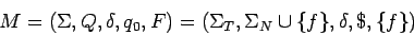 \begin{displaymath}M=(\Sigma,Q,\delta,q_0,F)=(\Sigma_T,\Sigma_N\cup\{f\},\delta,\$,\{f\})\end{displaymath}