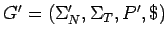 $G^\prime=(\Sigma^\prime_N,\Sigma_T,P^\prime,\$)$