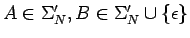 $A\in\Sigma_N^\prime, B\in\Sigma_N^\prime\cup\{\epsilon\}$