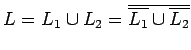 $L=L_1\cup L_2=\overline{\overline{L_1}\cup\overline{L_2}}$