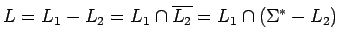 $L=L_1-L_2=L_1\cap \overline{L_2}=L_1\cap(\mbox{$\Sigma^*$}-L_2)$