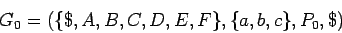 \begin{displaymath}G_0=(\{\$,A,B,C,D,E,F\},\{a,b,c\},P_0,\$) \end{displaymath}