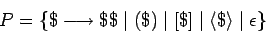 \begin{displaymath}
P=\{\$\longrightarrow \$\$\;\vert\;(\$)\;\vert\;[\$]\;\vert\;\langle\$\rangle\;\vert\;\epsilon\}
\end{displaymath}