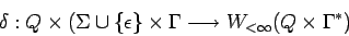 \begin{displaymath}\delta:Q\times(\Sigma\cup\{\epsilon\}\times\Gamma\longrightarrow W_{<\infty}(Q\times\Gamma^*) \end{displaymath}