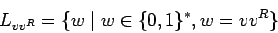 \begin{displaymath}
L_{vv^R}=\{w\;\vert\;w\in\{0,1\}^*, w=vv^R\}
\end{displaymath}