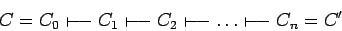 \begin{displaymath}C=C_0\shortmid\joinrel\relbar\joinrel\relbar C_1\shortmid\joi...
...lbar \dots\shortmid\joinrel\relbar\joinrel\relbar C_n=C^\prime \end{displaymath}