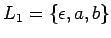 $L_1=\{\epsilon,a,b\}$