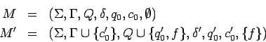 \begin{eqnarray*}
M&=&(\Sigma,\Gamma,Q,\delta,q_0,c_0,\emptyset)\\
M^\prime&=...
...Q\cup\{q_0^\prime,f\},\delta^\prime,q_0^\prime,c_0^\prime,\{f\})
\end{eqnarray*}