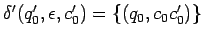 $\delta^\prime(q_0^\prime,\epsilon,c_0^\prime)=\{(q_0,c_0c_0^\prime)\}$