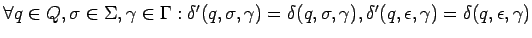 $\forall q\in Q,\sigma\in\Sigma,\gamma\in\Gamma:
\delta^\prime(q,\sigma,\gamma)=...
...ta(q,\sigma,\gamma),
\delta^\prime(q,\epsilon,\gamma)=\delta(q,\epsilon,\gamma)$