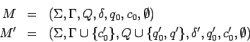 \begin{eqnarray*}
M&=&(\Sigma,\Gamma,Q,\delta,q_0,c_0,\emptyset)\\
M^\prime&=...
...\prime,q^\prime\},\delta^\prime,q_0^\prime,c_0^\prime,\emptyset)
\end{eqnarray*}