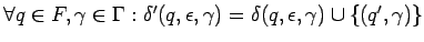 $\forall q\in F,\gamma\in\Gamma:
\delta^\prime(q,\epsilon,\gamma)=\delta(q,\epsilon,\gamma)
\cup\{(q^\prime,\gamma)\}$