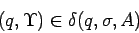 \begin{displaymath}(q,\Upsilon)\in\delta(q,\sigma,A)\end{displaymath}