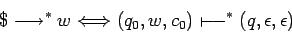 \begin{displaymath}\$\longrightarrow ^*w\Longleftrightarrow (q_0,w,c_0)\shortmid\joinrel\relbar\joinrel\relbar ^*(q,\epsilon,\epsilon) \end{displaymath}