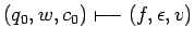 $(q_0,w,c_0)\shortmid\joinrel\relbar\joinrel\relbar (f,\epsilon,v)$