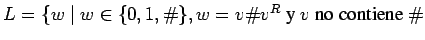 $L=\{w\;\vert\;w\in\{0,1,\char93 \}, w=v\char93 v^R \mbox{ y $v$ no contiene $\char93 $ }$