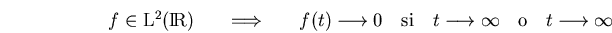 \begin{displaymath}f\in\mbox{${\rm L}^2(\bbbr)$}\qquad\mbox{$\Longrightarrow$}\q...
...ghtarrow \infty
\mbox{\quad o\quad} t\longrightarrow \-\infty \end{displaymath}