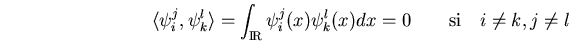 \begin{displaymath}\langle\psi_i^j,\psi_k^l\rangle =\int_\bbbr \psi_i^j(x)\psi_k^l(x)dx=0 \qquad
\mbox{si}\quad i\not=k, j\not=l \end{displaymath}