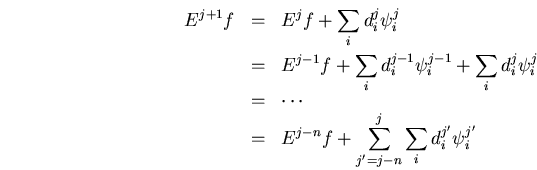 \begin{eqnarray*}
E^{j+1}f &=&
E^jf+\sum_i d_i^j\psi_i^j \\
&=&
E^{j-1}f+\s...
...-n}f+\sum_{j^\prime=j-n}^j\sum_i d_i^{j^\prime}\psi_i^{j^\prime}
\end{eqnarray*}