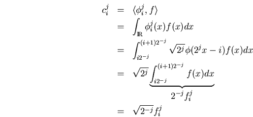 \begin{eqnarray*}
c_i^j &=& \langle\phi_i^j,f\rangle \\
&=&
\int_\bbbr\phi_i...
...f(x)dx}_{\displaystyle 2^{-j}f_i^j} \\
&=&
\sqrt{2^{-j}}f_i^j
\end{eqnarray*}