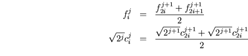 \begin{eqnarray*}
f_i^j
&=&
\frac{f_{2i}^{j+1}+f_{2i+1}^{j+1}}{2} \\
\sqrt{...
...ac{\sqrt{2^{j+1}}c_{2i}^{j+1}+\sqrt{2^{j+1}}c_{2i}^{j+1}}{2} \\
\end{eqnarray*}