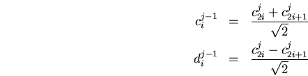 \begin{eqnarray*}
c_i^{j-1}&=&
\frac{c_{2i}^j+c_{2i+1}^j}{\sqrt{2}}\\
d_i^{j-1}&=&
\frac{c_{2i}^j-c_{2i+1}^j}{\sqrt{2}}
\end{eqnarray*}