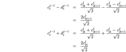 \begin{eqnarray*}
c_i^{j-1}-d_i^{j-1}
&=&
\frac{c_{2i}^j+c_{2i+1}^j}{\sqrt{2}...
...2i}^j-c_{2i+1}^j}{\sqrt{2}} \\
&=&
\frac{2c_{2i}^j}{\sqrt{2}}
\end{eqnarray*}